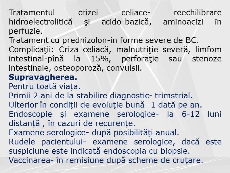 Tratamentul crizei celiace- reechilibrare hidroelectrolitică şi acido-bazică, aminoacizi în perfuzie. Tratament cu prednizolon-în forme